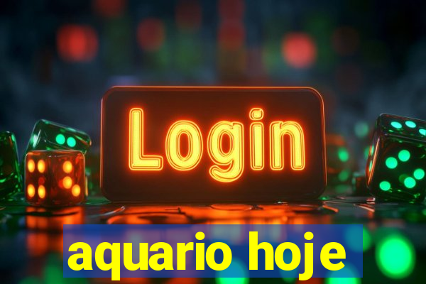 aquario hoje